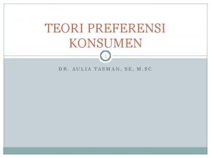 TEORI PREFERENSI KONSUMEN 1 DR AULIA TASMAN SE