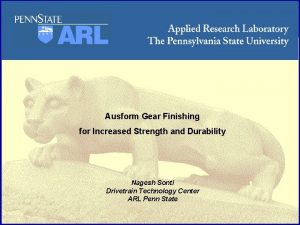 ARL Penn State Ausform Gear Finishing for Increased