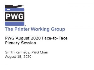 The Printer Working Group PWG August 2020 FacetoFace