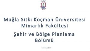 Mula Stk Koman niversitesi Mimarlk Fakltesi ehir ve