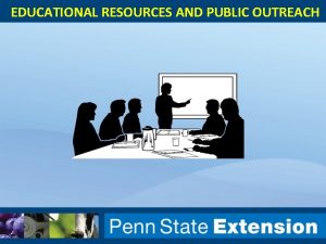 EDUCATIONAL RESOURCES AND PUBLIC OUTREACH Why Do Outreach