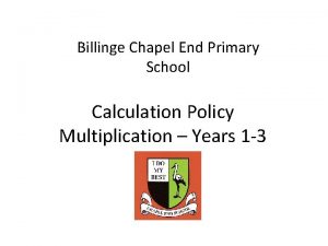 Billinge Chapel End Primary School Calculation Policy Multiplication