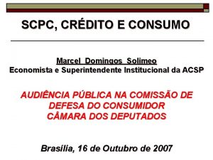 SCPC CRDITO E CONSUMO Marcel Domingos Solimeo Economista