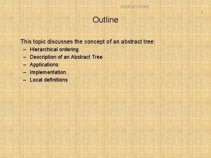 Abstract trees 1 Outline This topic discusses the