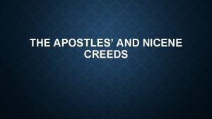 THE APOSTLES AND NICENE CREEDS WHAT ARE CREEDS