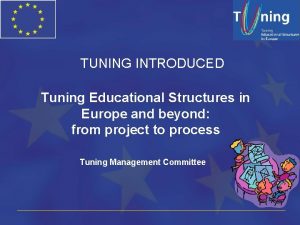 TUNING INTRODUCED Tuning Educational Structures in Europe and
