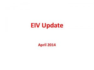 EIV Update April 2014 EIV Reports Previously the