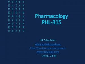 Pharmacology PHL315 Ali Alhoshani ahoshaniksu edu sa http