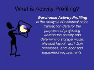 What is Activity Profiling Warehouse Activity Profiling is