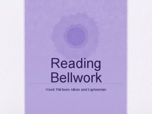 Reading Bellwork Week Thirteen Idiom and Euphemism Monday