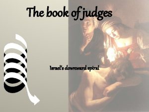 The book of judges Israels downward spiral INTRODUCTION