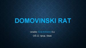 DOMOVINSKI RAT Izradiio Enis Krlievi 8 a O