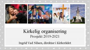 v Kirkelig organisering Prosjekt 2019 2021 Ingrid Vad