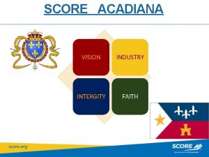 SCORE ACADIANA VISION INDUSTRY INTERGITY FAITH SCORE ACADIANA