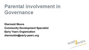 Parental involvement in Governance Diarmuid Moore Community Development