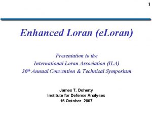 1 Enhanced Loran e Loran Presentation to the