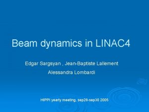 Beam dynamics in LINAC 4 Edgar Sargsyan JeanBaptiste