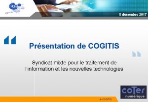 8 dcembre 2017 Prsentation de COGITIS Syndicat mixte