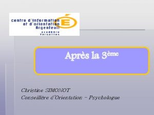 me Aprs la 3 Christine SIMONOT Conseillre dOrientation