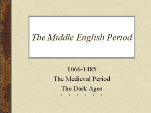 The Middle English Period 1066 1485 The Medieval