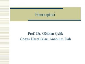 Hemoptizi Prof Dr Gkhan elik Gs Hastalklar Anabilim