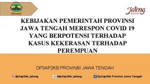 KEBIJAKAN PEMERINTAH PROVINSI JAWA TENGAH MERESPON COVID 19