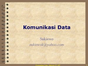 Komunikasi Data Sukiswo sukiswokyahoo com Komunikasi Data Sukiswo