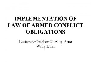 IMPLEMENTATION OF LAW OF ARMED CONFLICT OBLIGATIONS Lecture