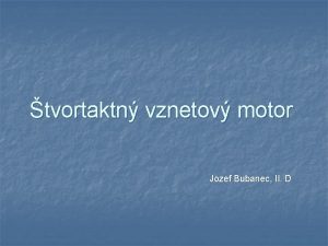 tvortaktn vznetov motor Jozef Bubanec II D tvortaktn