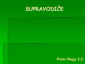 SUPRAVODIE Peter Nagy 2 C Vlastnosti supravodiov vymiznutie