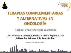 TERAPIAS COMPLEMENTARIAS Y ALTERNATIVAS EN ONCOLOGA Hospital Universitario