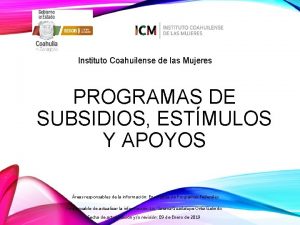 Instituto Coahuilense de las Mujeres PROGRAMAS DE SUBSIDIOS