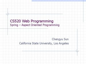 CS 520 Web Programming Spring Aspect Oriented Programming