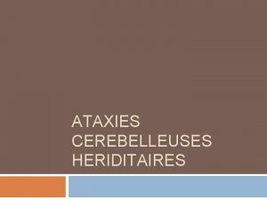 ATAXIES CEREBELLEUSES HERIDITAIRES INTRODUCTION Groupe htrogne et complexe