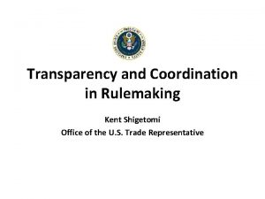 Transparency and Coordination in Rulemaking Kent Shigetomi Office