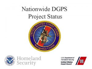 Nationwide DGPS Project Status NAVCEN Mission Statement The