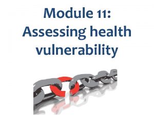 Module 11 Assessing health vulnerability Key messages in