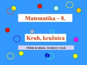 Matematika 8 Kruh krunica Oblk krunice Kruhov vsek