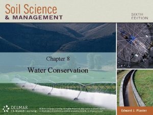 Chapter 8 Water Conservation 2013 Cengage Learning All