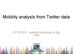 Mobility analysis from Twitter data NTTS 2015 satellite