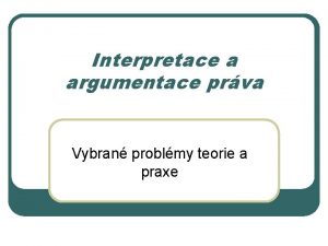 Interpretace a argumentace prva Vybran problmy teorie a