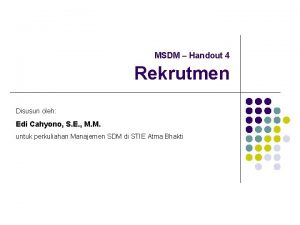 MSDM Handout 4 Rekrutmen Disusun oleh Edi Cahyono