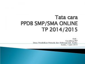 Tata cara PPDB SMPSMA ONLINE TP 20142015 Oleh