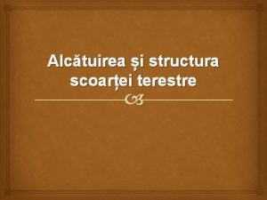 Alctuirea i structura scoarei terestre Alctuirea mineralogic i