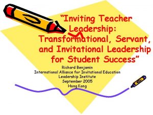 Inviting Teacher Leadership Transformational Servant and Invitational Leadership