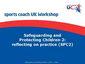 Safeguarding and Protecting Children 2 reflecting on practice