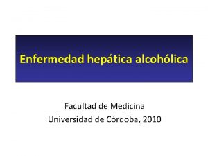Enfermedad heptica alcohlica Facultad de Medicina Universidad de