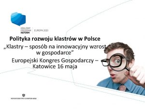 Polityka rozwoju klastrw w Polsce Klastry sposb na