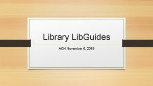 Library Lib Guides ACN November 6 2019 How