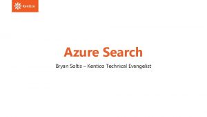 Azure Search Bryan Soltis Kentico Technical Evangelist Agenda